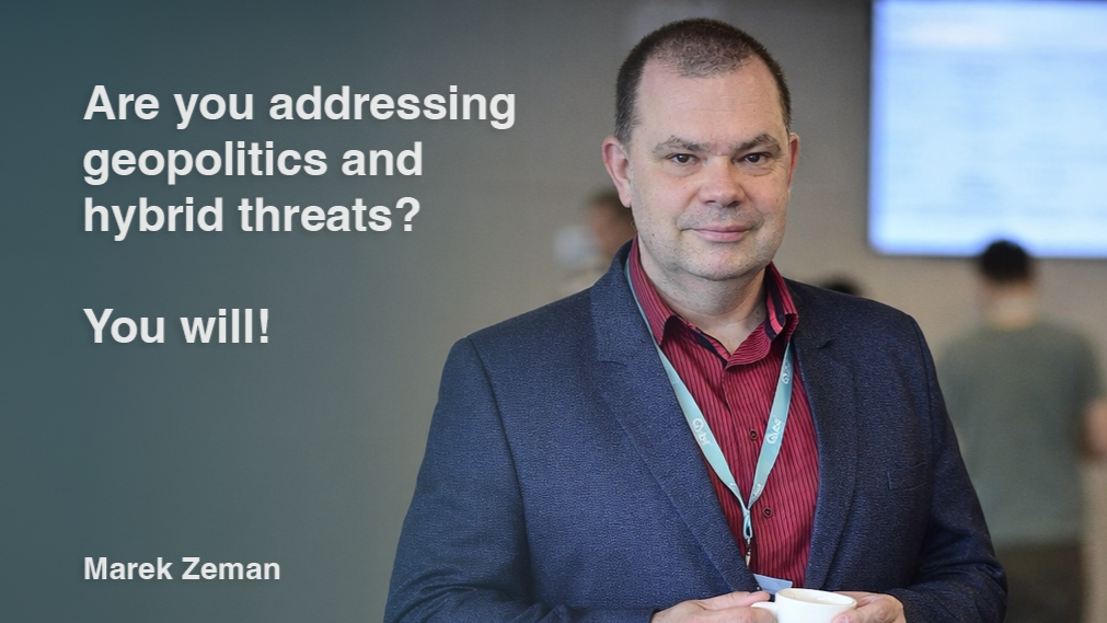 Are you addressing geopolitics and hybrid threats? You will!